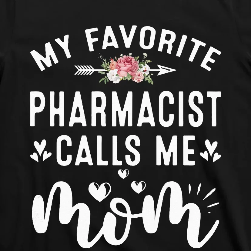 My Favorite Pharmacist Calls Me Mom Mothers Day Presents T-Shirt