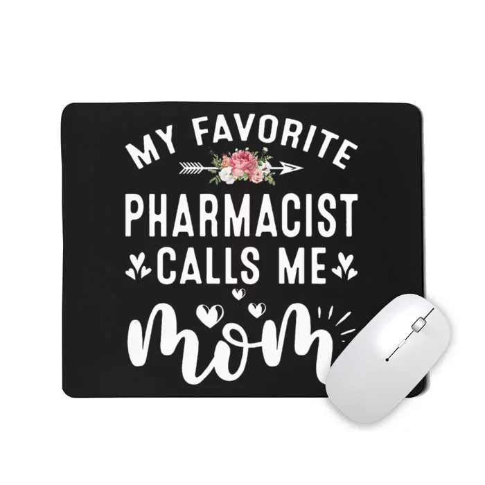 My Favorite Pharmacist Calls Me Mom Mothers Day Presents Mousepad