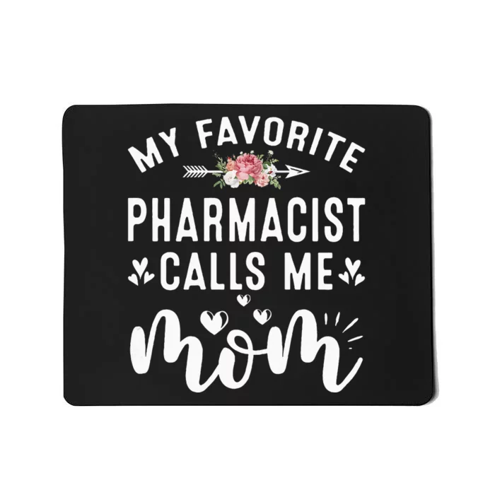 My Favorite Pharmacist Calls Me Mom Mothers Day Presents Mousepad