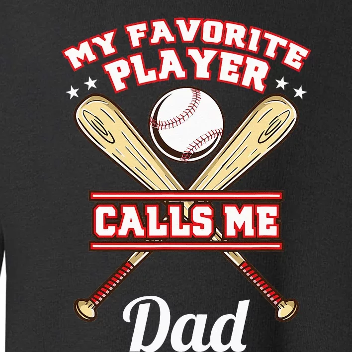 My Favorite Player Calls Me Dad Baseball Toddler Sweatshirt