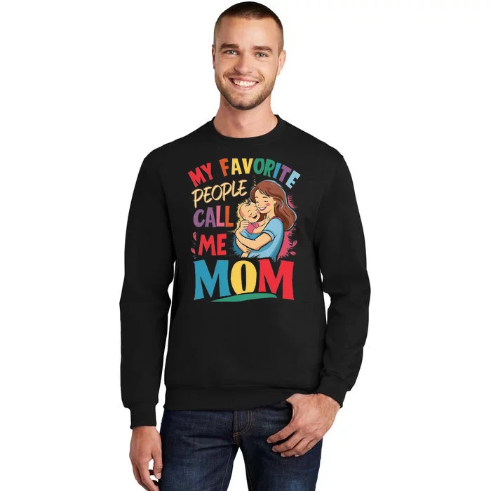 My Favorite People Call Me Mom. Mother And Baby Tall Sweatshirt