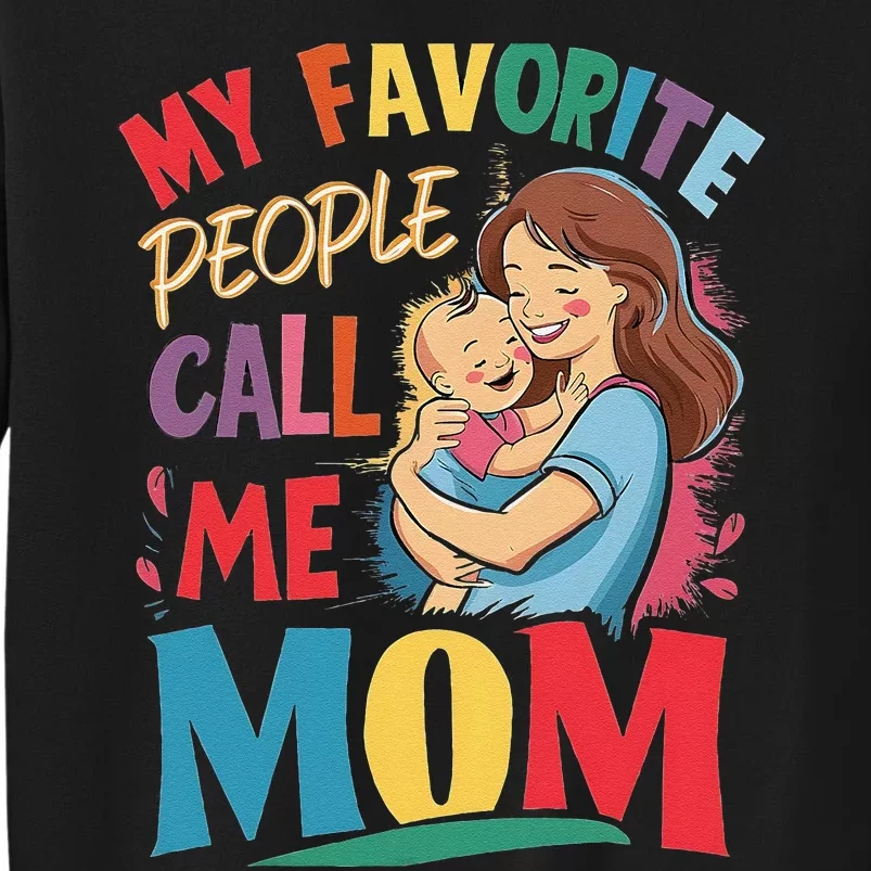 My Favorite People Call Me Mom. Mother And Baby Tall Sweatshirt