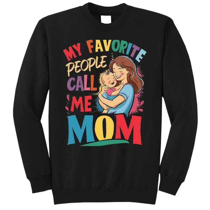 My Favorite People Call Me Mom. Mother And Baby Tall Sweatshirt