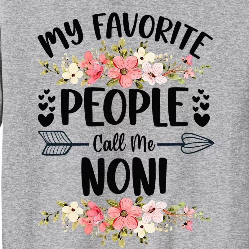 My Favorite People Call Me Noni Mother's Day Tall Sweatshirt