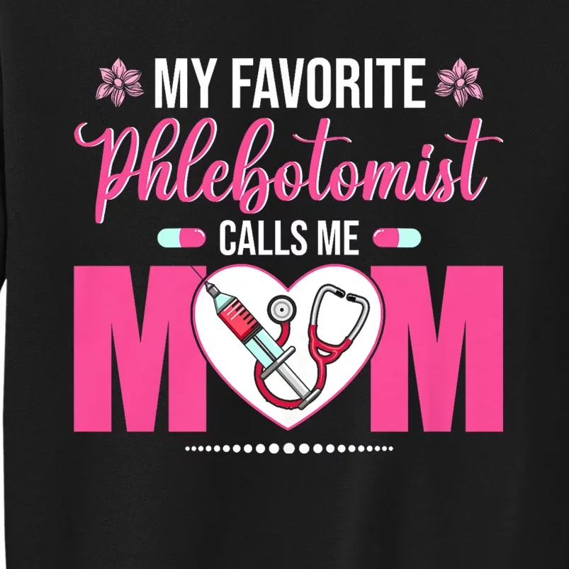 My Favorite Phlebotomist Nurse Calls Me Mom Happy Mother Day Tall Sweatshirt