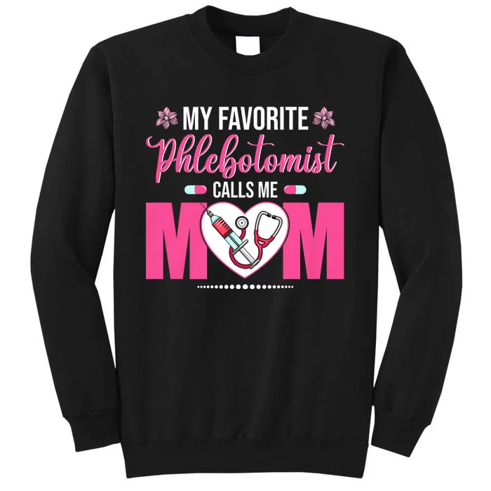 My Favorite Phlebotomist Nurse Calls Me Mom Happy Mother Day Tall Sweatshirt