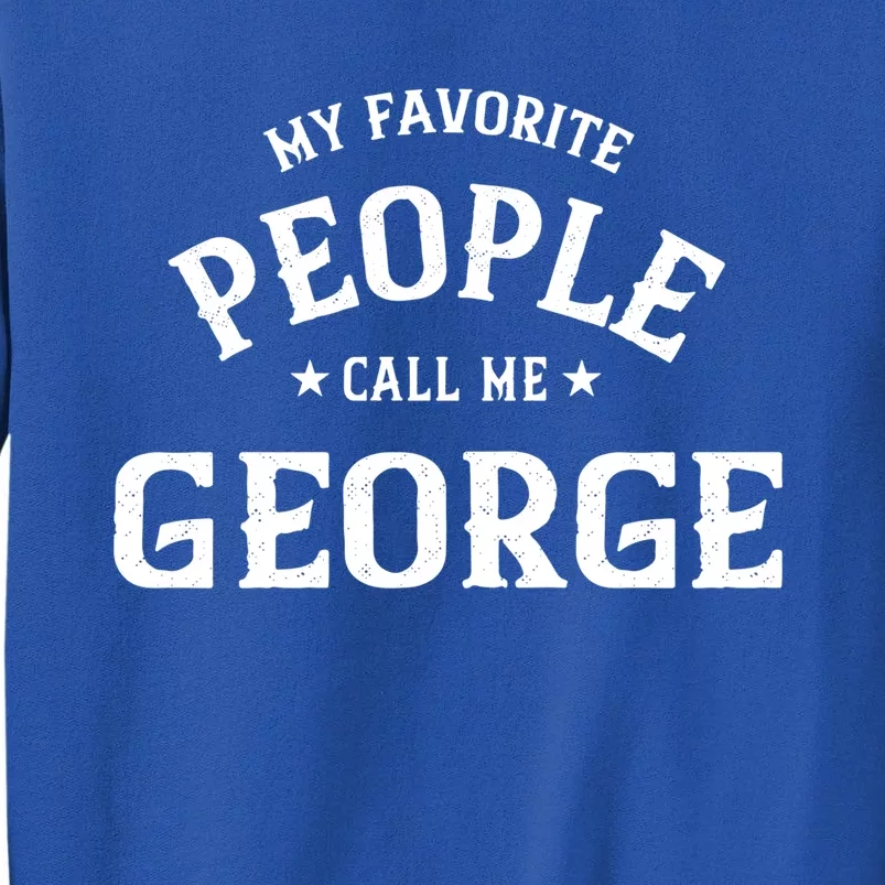 My Favorite People Call Me George Personalized First Name Gift Sweatshirt