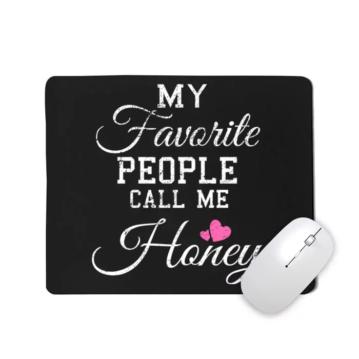 My Favorite People Call Me Honey Mousepad