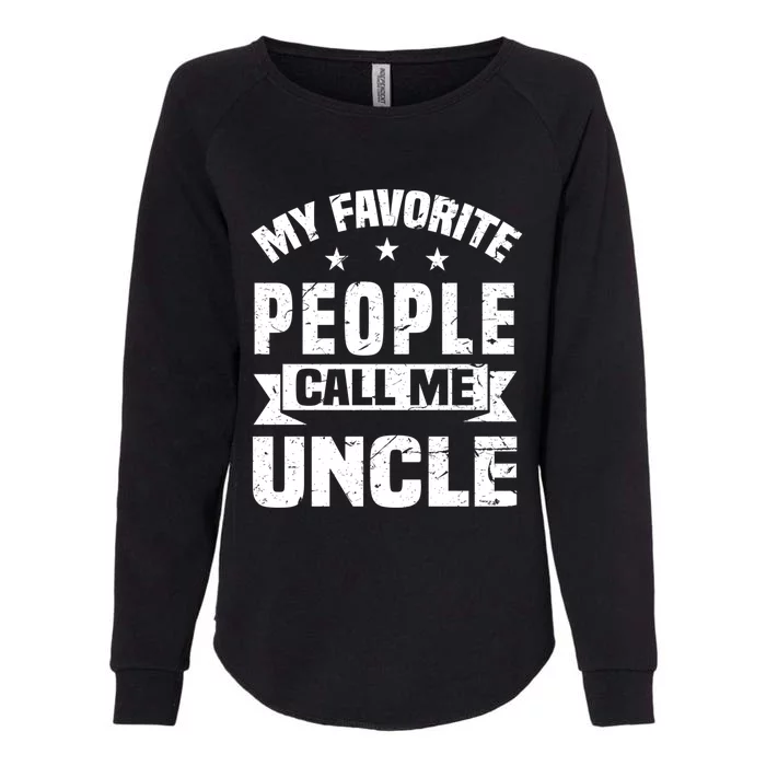 My Favorite People Call Me Uncle Relative Fathers Day Gift Womens California Wash Sweatshirt