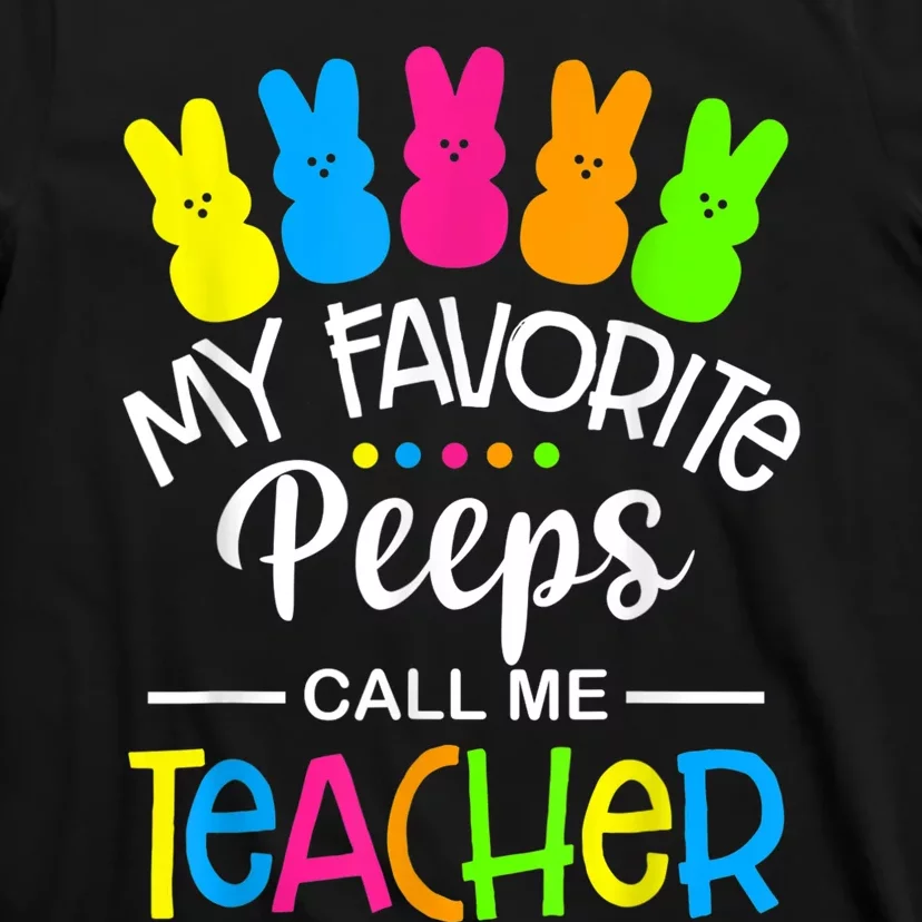 My Favorite Peep Call Me Teacher Happy Easter Day Shirt T-Shirt