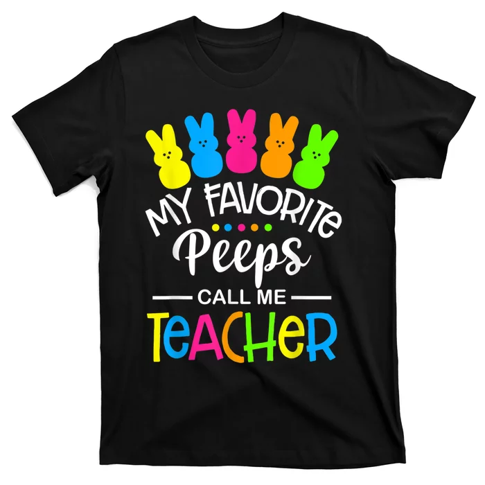 My Favorite Peep Call Me Teacher Happy Easter Day Shirt T-Shirt