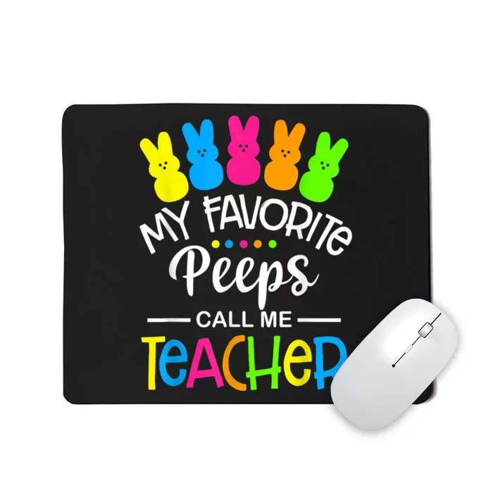 My Favorite Peep Call Me Teacher Happy Easter Day Shirt Mousepad