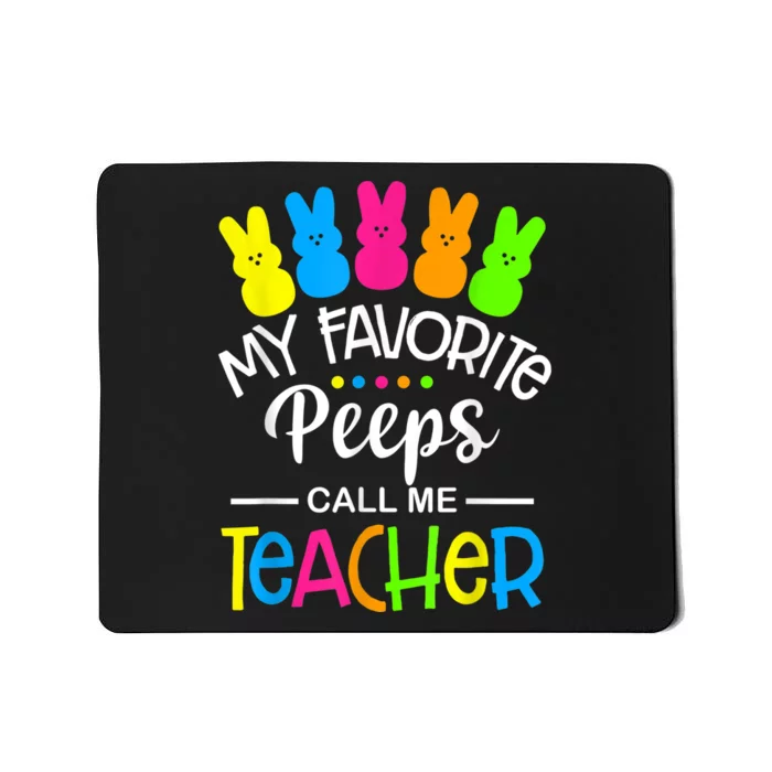 My Favorite Peep Call Me Teacher Happy Easter Day Shirt Mousepad