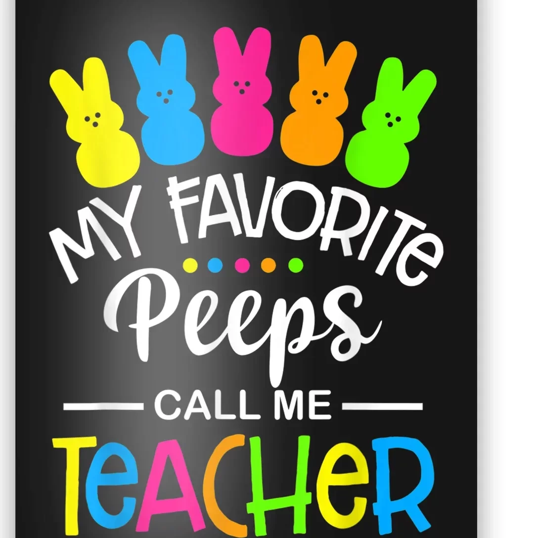 My Favorite Peep Call Me Teacher Happy Easter Day Shirt Poster