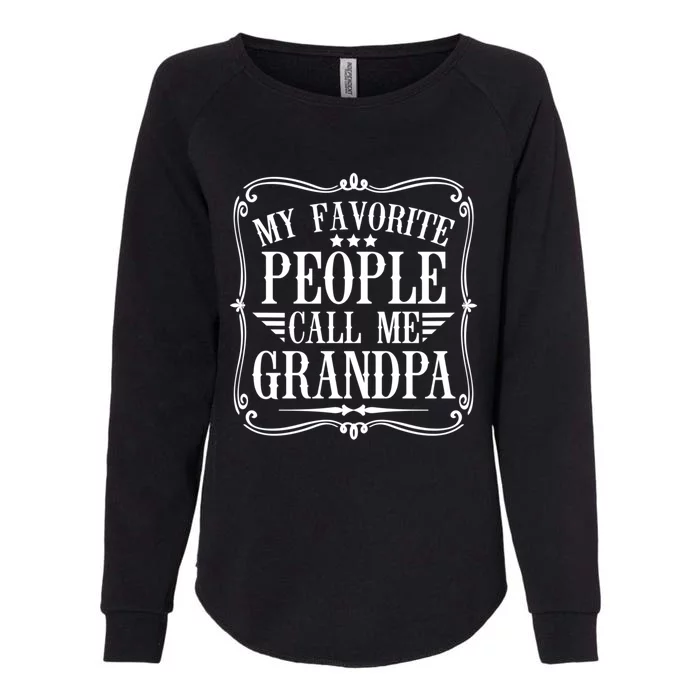 My Favorite People Call Me Grandpa Funny Humor Father Gift Womens California Wash Sweatshirt