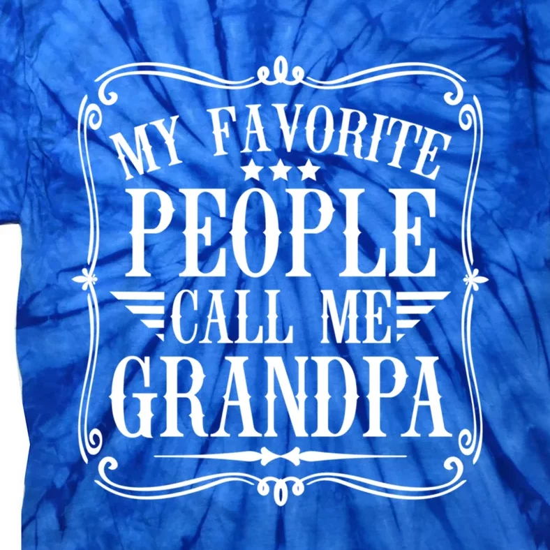 My Favorite People Call Me Grandpa Funny Humor Father Gift Tie-Dye T-Shirt