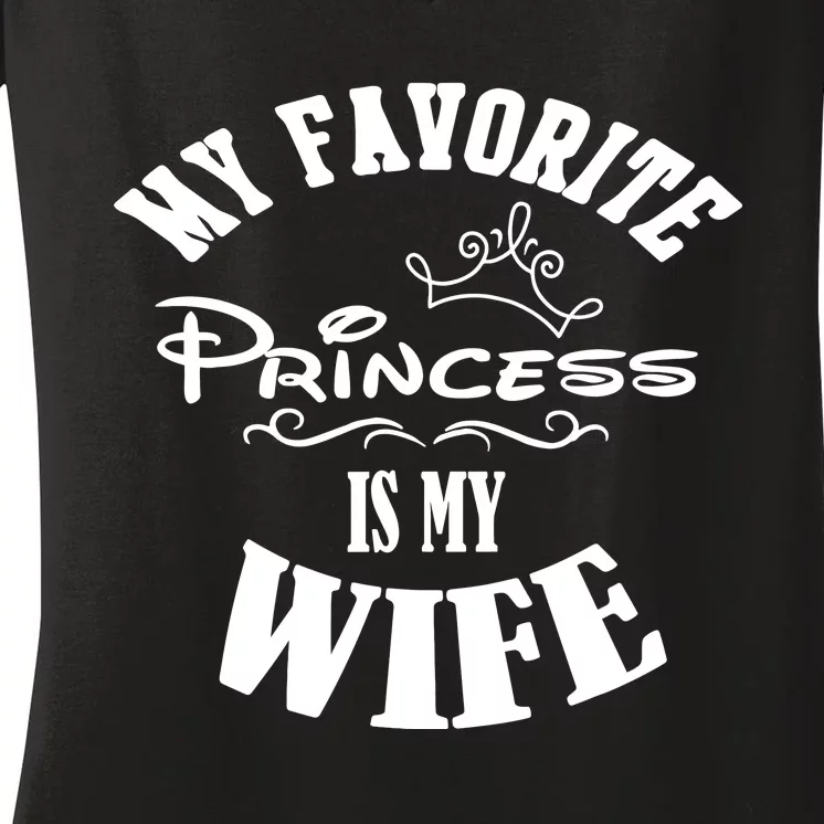 My Favorite Princess Is My Wife Valentines Day Husband Women's V-Neck T-Shirt