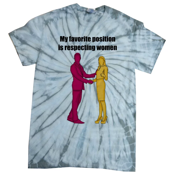 My Favorite Position Is Respecting Women Tie-Dye T-Shirt