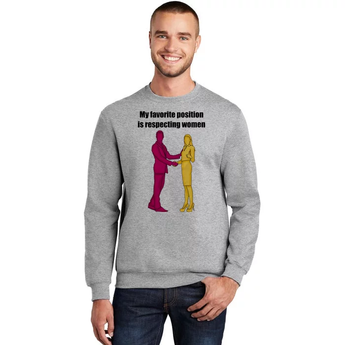 My Favorite Position Is Respecting Women Tall Sweatshirt