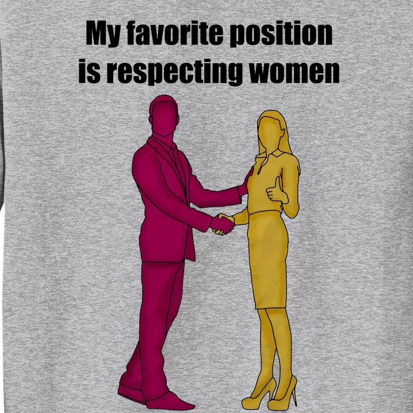 My Favorite Position Is Respecting Women Tall Sweatshirt