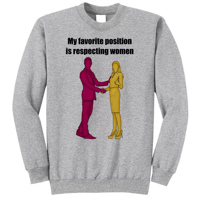 My Favorite Position Is Respecting Women Tall Sweatshirt