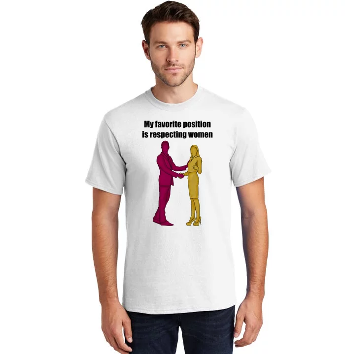 My Favorite Position Is Respecting Women Tall T-Shirt