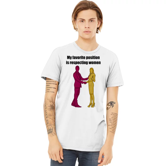 My Favorite Position Is Respecting Women Premium T-Shirt