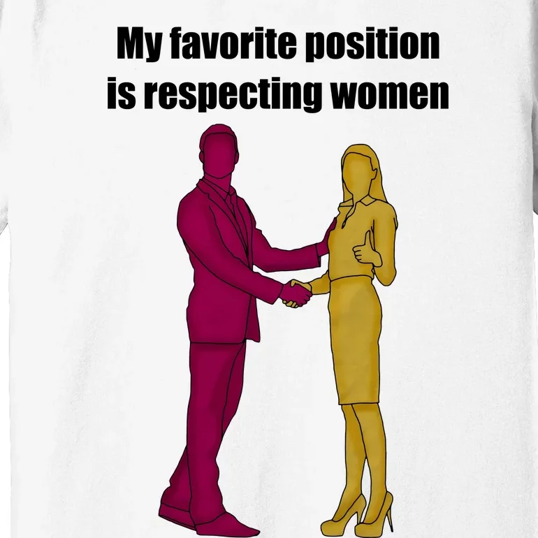 My Favorite Position Is Respecting Women Premium T-Shirt