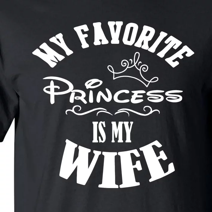 My Favorite Princess Is My Wife Valentines Day Husband Tall T-Shirt