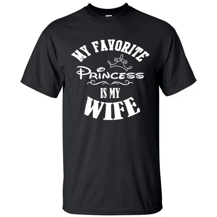 My Favorite Princess Is My Wife Valentines Day Husband Tall T-Shirt