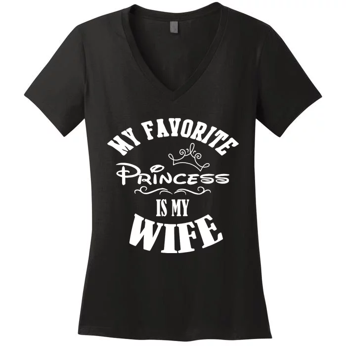 My Favorite Princess Is My Wife Valentines Day Husband Women's V-Neck T-Shirt