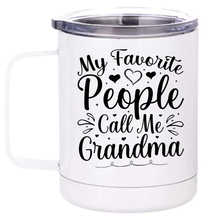 My Favorite People Call Me Grandma Front & Back 12oz Stainless Steel Tumbler Cup