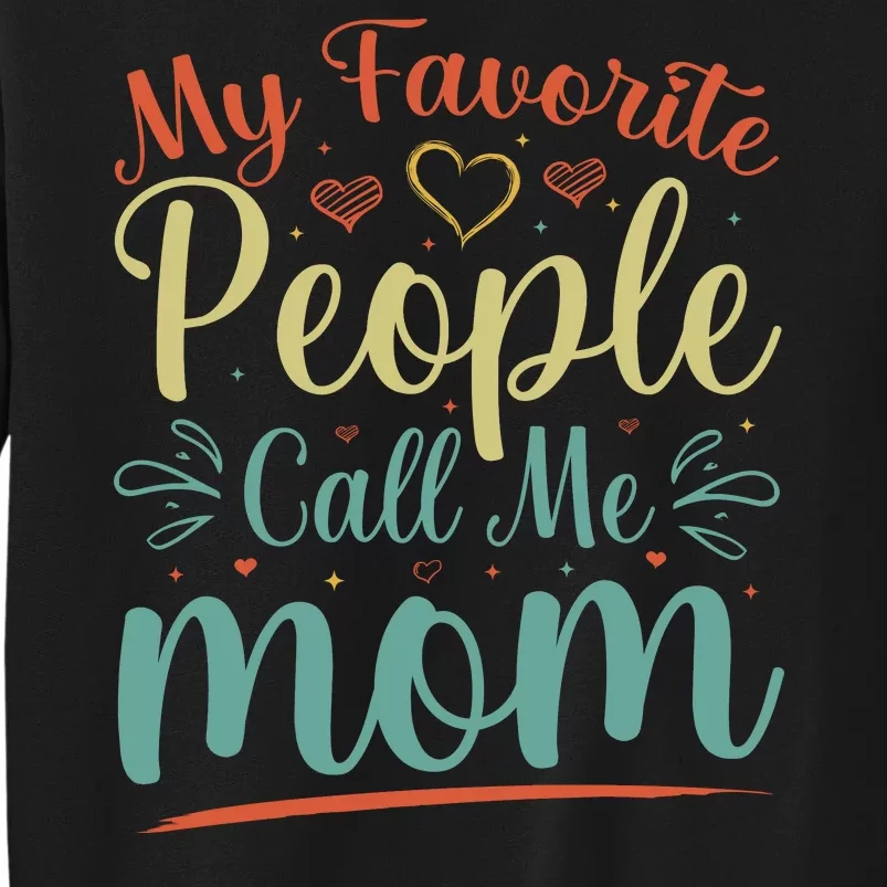 My Favorite People Call Me Mom Tall Sweatshirt