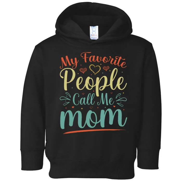 My Favorite People Call Me Mom Toddler Hoodie