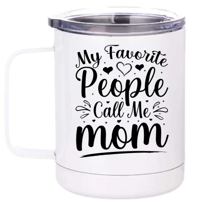 My Favorite People Call Me Mom Front & Back 12oz Stainless Steel Tumbler Cup