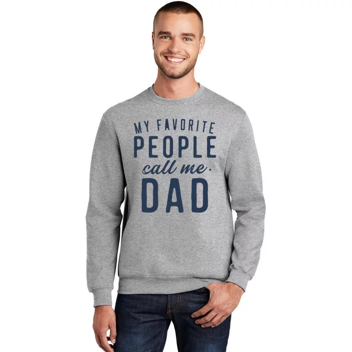 My Favorite People Call Me Dad Gifts Fathers Day Tall Sweatshirt