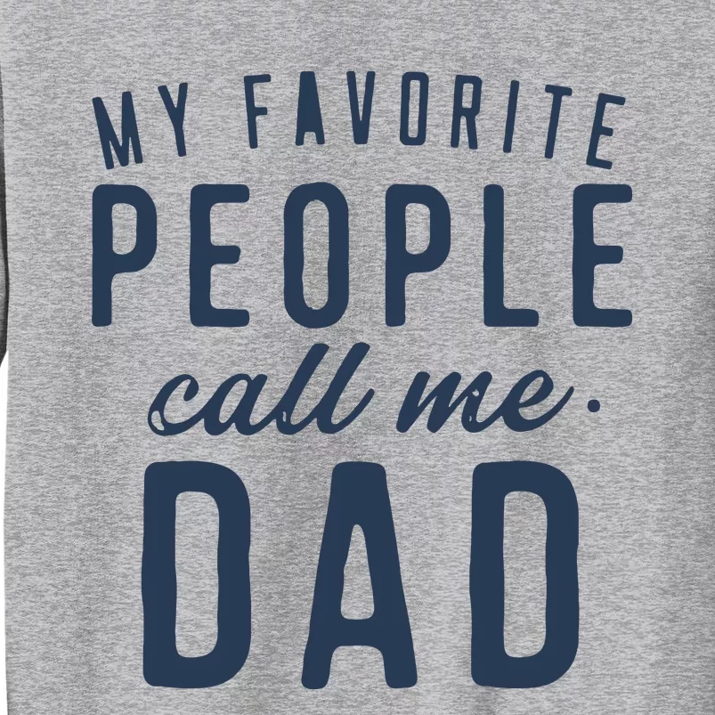 My Favorite People Call Me Dad Gifts Fathers Day Tall Sweatshirt