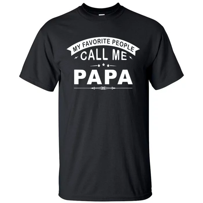 My Favorite People Call Me Papa Father's Day Tall T-Shirt