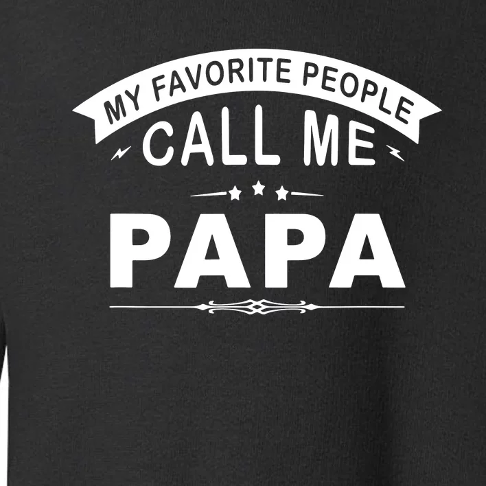 My Favorite People Call Me Papa Father's Day Toddler Sweatshirt