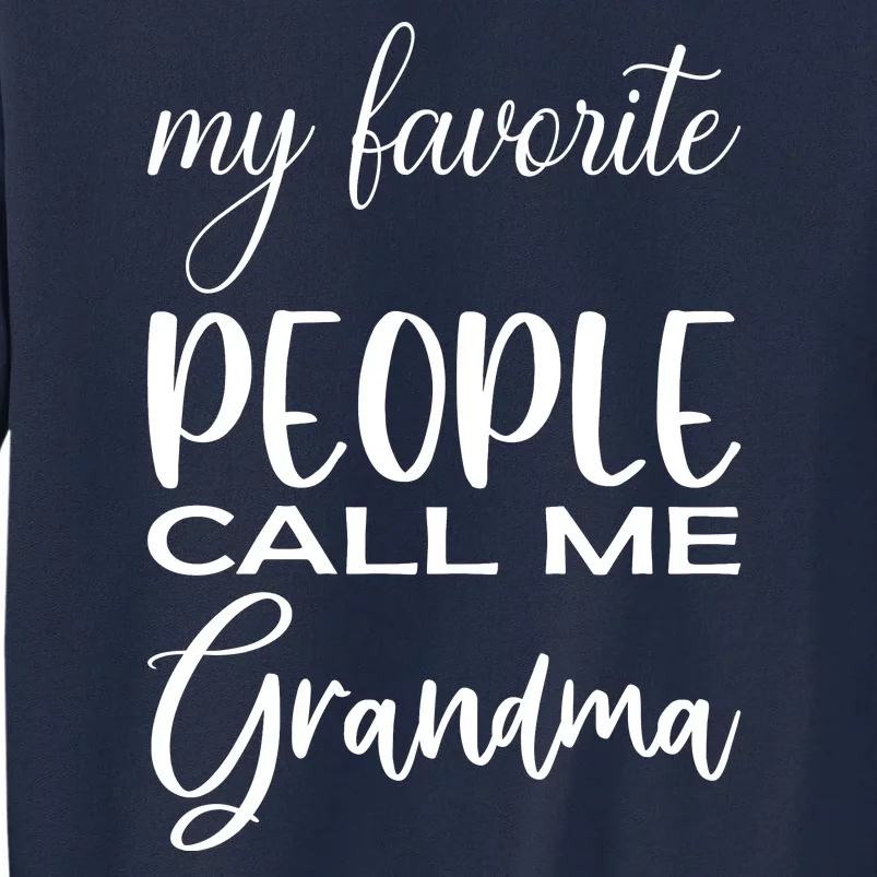 My Favorite People Call Me Grandma Tall Sweatshirt