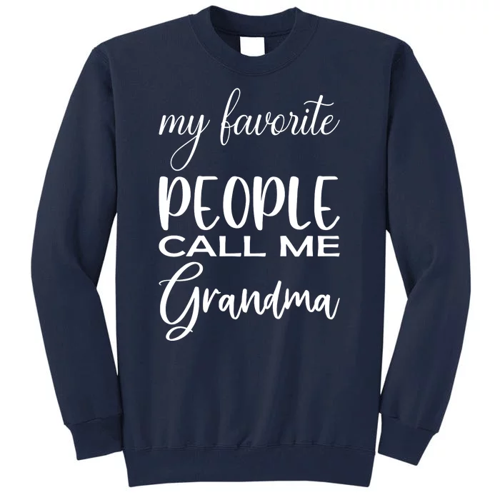 My Favorite People Call Me Grandma Tall Sweatshirt