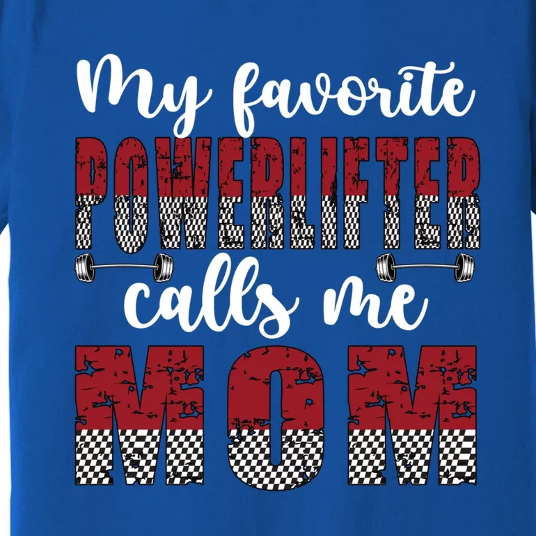 My Favorite Powerlifter Calls Me Mom Powerlifting Mom Gift Premium T-Shirt