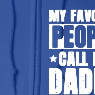 My Favorite People Call Me Daddy Gift Fathers Day Funny Cute Gift Full Zip Hoodie