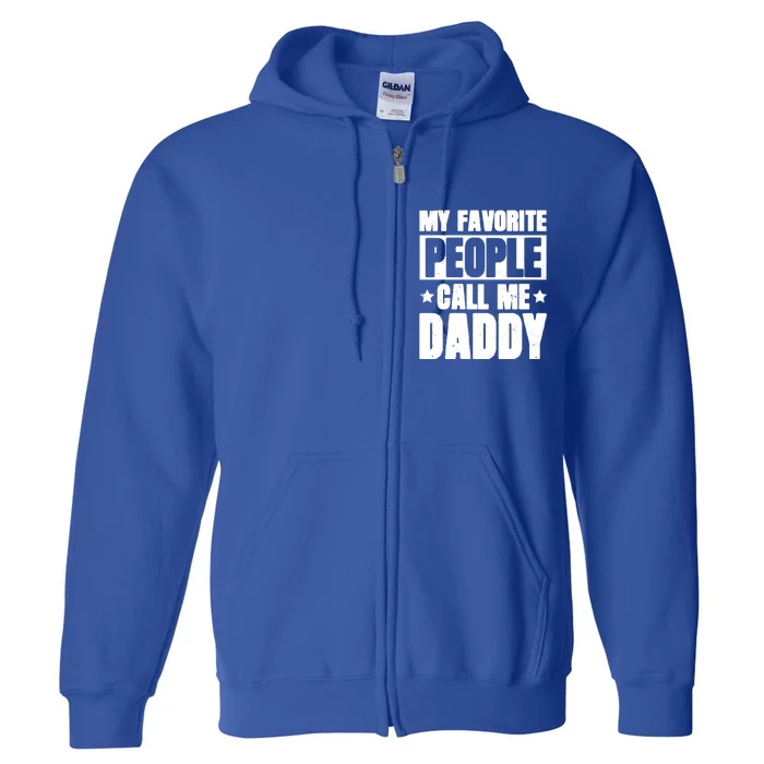 My Favorite People Call Me Daddy Gift Fathers Day Funny Cute Gift Full Zip Hoodie