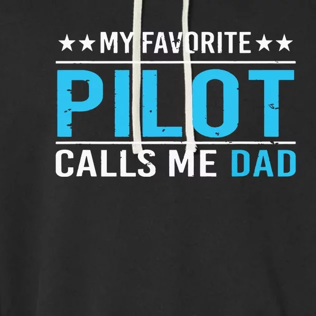 My Favorite Pilot Calls Me Dad Pilot Dad Gift Tee Garment-Dyed Fleece Hoodie