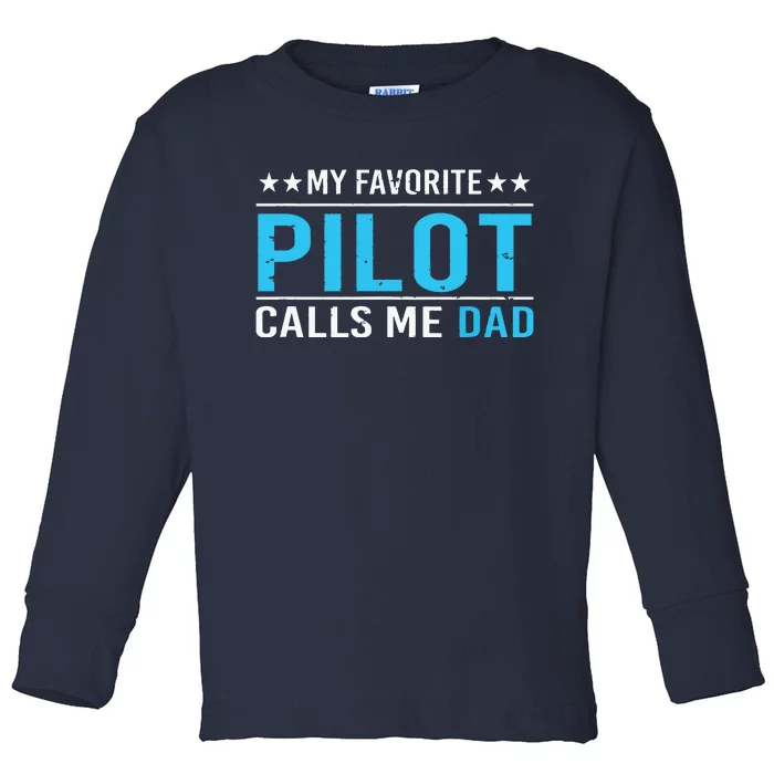 My Favorite Pilot Calls Me Dad Pilot Dad Gift Tee Toddler Long Sleeve Shirt