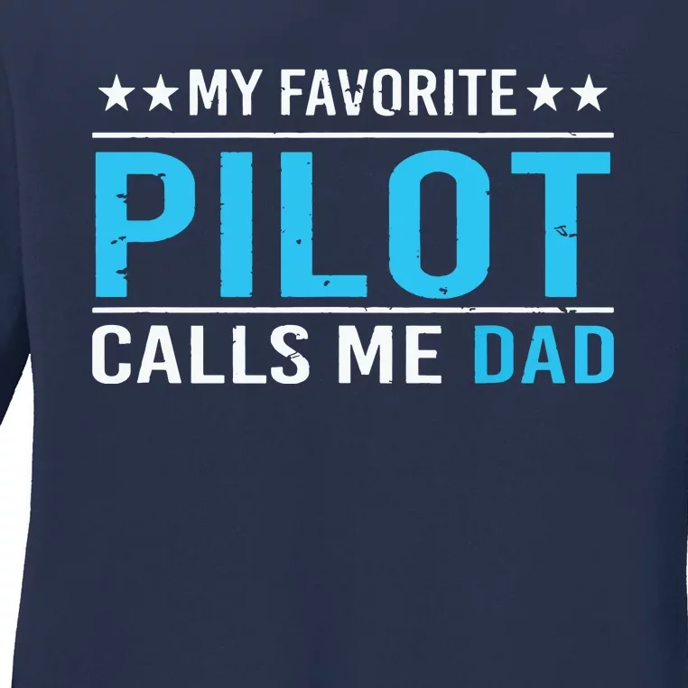 My Favorite Pilot Calls Me Dad Pilot Dad Gift Tee Ladies Long Sleeve Shirt