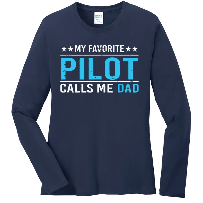 My Favorite Pilot Calls Me Dad Pilot Dad Gift Tee Ladies Long Sleeve Shirt