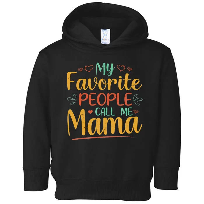 My Favorite People Call Me Mama Toddler Hoodie