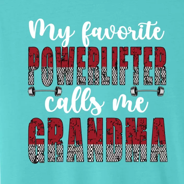 My Favorite Powerlifter Calls Me Powerlifting Grandma Gift ChromaSoft Performance T-Shirt